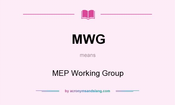 What does MWG mean? It stands for MEP Working Group