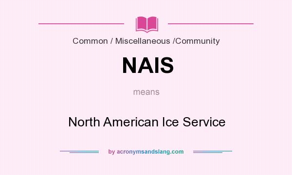 What does NAIS mean? It stands for North American Ice Service