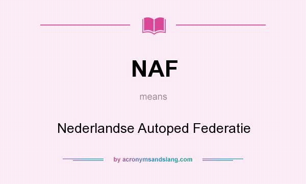 What does NAF mean? It stands for Nederlandse Autoped Federatie