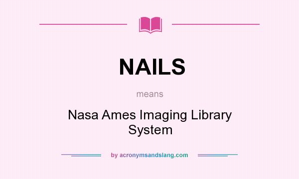 What does NAILS mean? It stands for Nasa Ames Imaging Library System