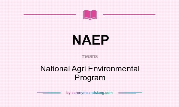 What does NAEP mean? It stands for National Agri Environmental Program