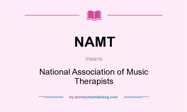 What does NAMT mean? It stands for National Association of Music Therapists