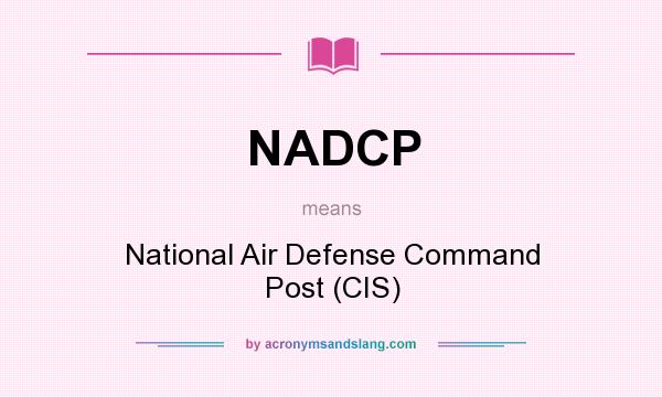 What does NADCP mean? It stands for National Air Defense Command Post (CIS)