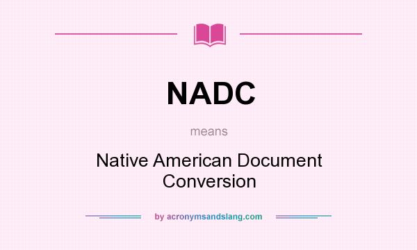 What does NADC mean? It stands for Native American Document Conversion