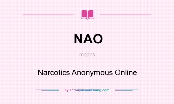 What does NAO mean? It stands for Narcotics Anonymous Online