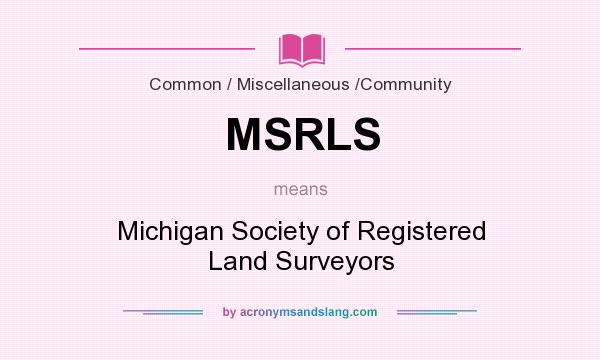 What does MSRLS mean? It stands for Michigan Society of Registered Land Surveyors