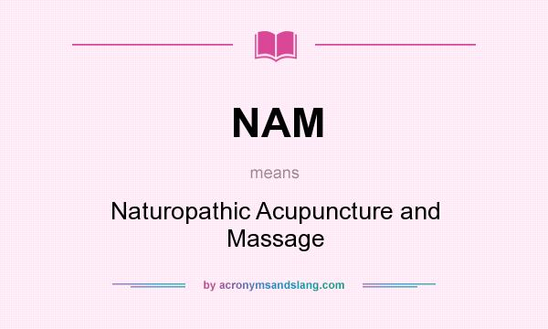 What does NAM mean? It stands for Naturopathic Acupuncture and Massage