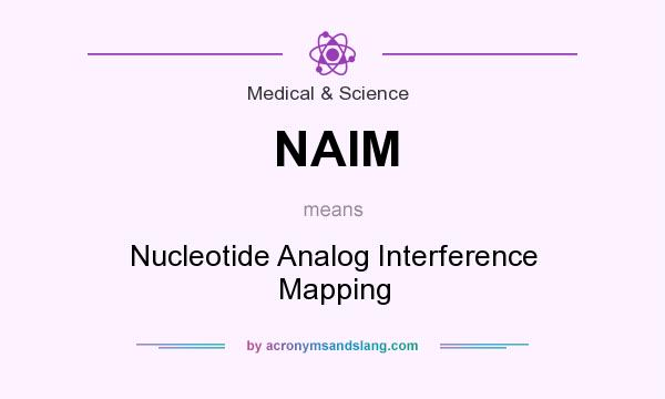 What does NAIM mean? It stands for Nucleotide Analog Interference Mapping