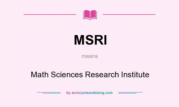 What does MSRI mean? It stands for Math Sciences Research Institute