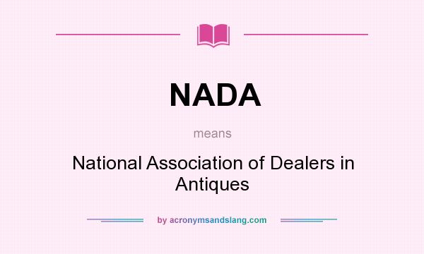What does NADA mean? It stands for National Association of Dealers in Antiques