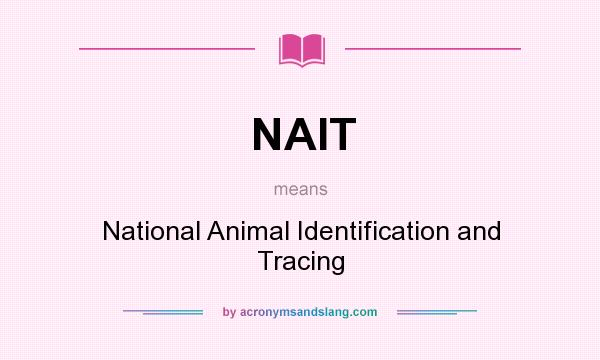 What does NAIT mean? It stands for National Animal Identification and Tracing