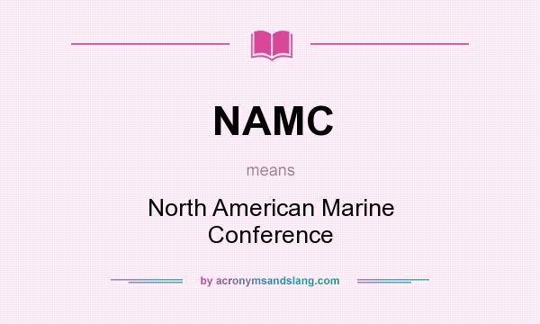 What does NAMC mean? It stands for North American Marine Conference