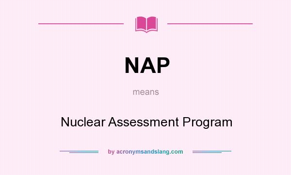 What does NAP mean? It stands for Nuclear Assessment Program