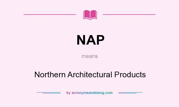 What does NAP mean? It stands for Northern Architectural Products