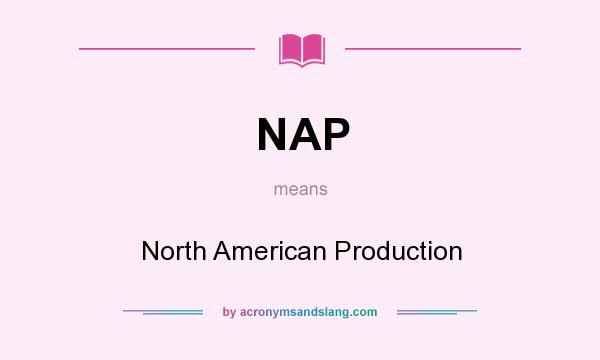 What does NAP mean? It stands for North American Production