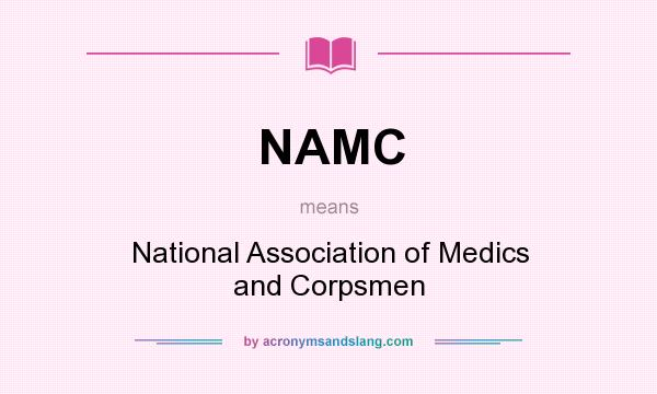 What does NAMC mean? It stands for National Association of Medics and Corpsmen