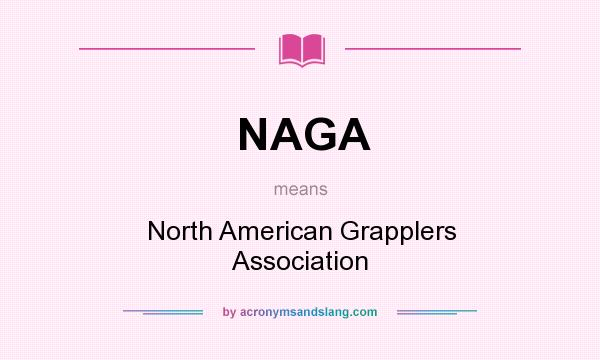 What does NAGA mean? It stands for North American Grapplers Association