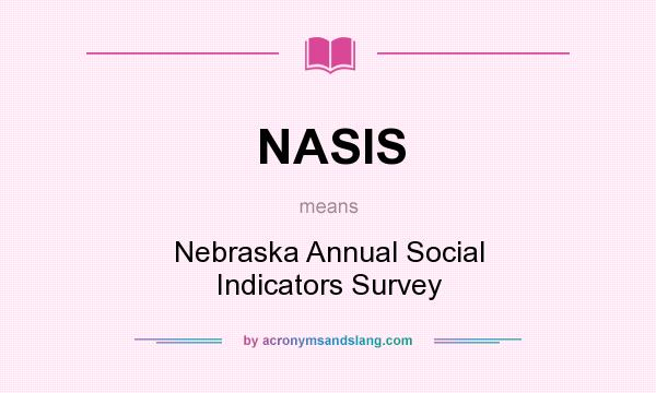 What does NASIS mean? It stands for Nebraska Annual Social Indicators Survey