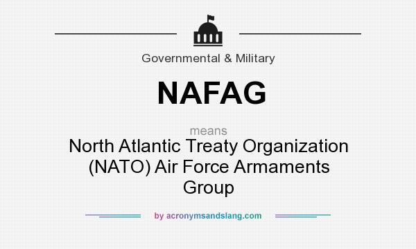 What does NAFAG mean? It stands for North Atlantic Treaty Organization (NATO) Air Force Armaments Group