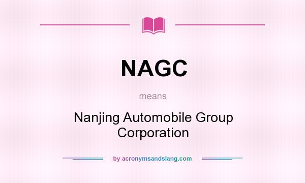 What does NAGC mean? It stands for Nanjing Automobile Group Corporation