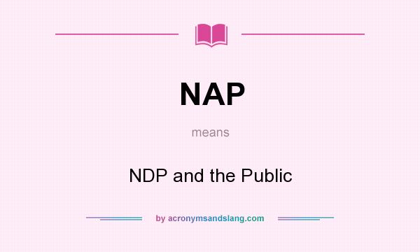 What does NAP mean? It stands for NDP and the Public