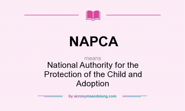 What does NAPCA mean? It stands for National Authority for the Protection of the Child and Adoption