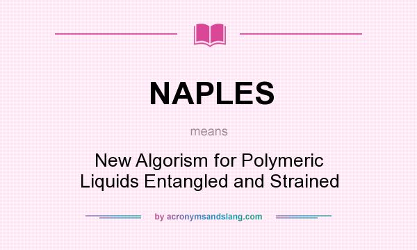 What does NAPLES mean? It stands for New Algorism for Polymeric Liquids Entangled and Strained