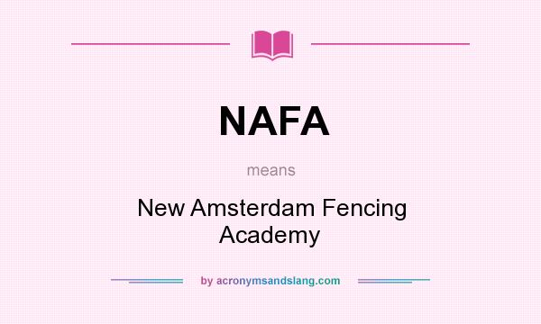 What does NAFA mean? It stands for New Amsterdam Fencing Academy