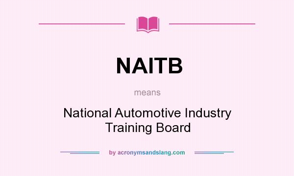 What does NAITB mean? It stands for National Automotive Industry Training Board