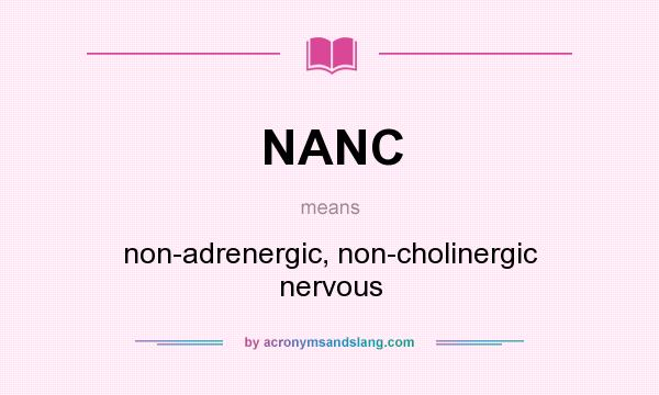 What does NANC mean? It stands for non-adrenergic, non-cholinergic nervous