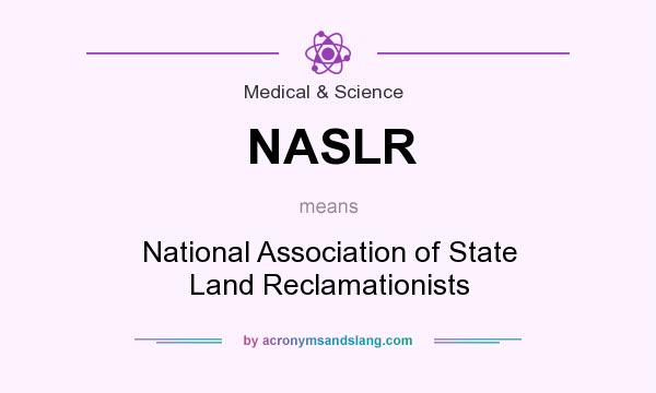 What does NASLR mean? It stands for National Association of State Land Reclamationists