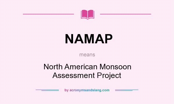 What does NAMAP mean? It stands for North American Monsoon Assessment Project