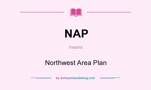 What does NAP mean? It stands for Northwest Area Plan
