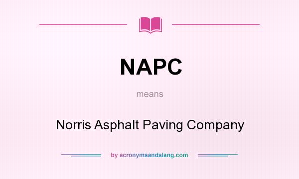 What does NAPC mean? It stands for Norris Asphalt Paving Company
