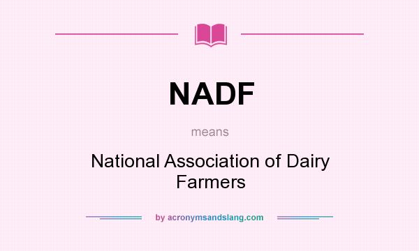 What does NADF mean? It stands for National Association of Dairy Farmers