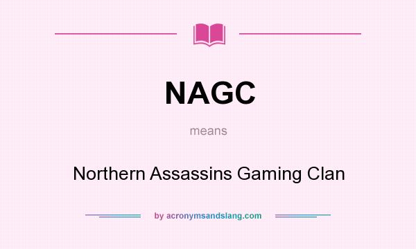 What does NAGC mean? It stands for Northern Assassins Gaming Clan