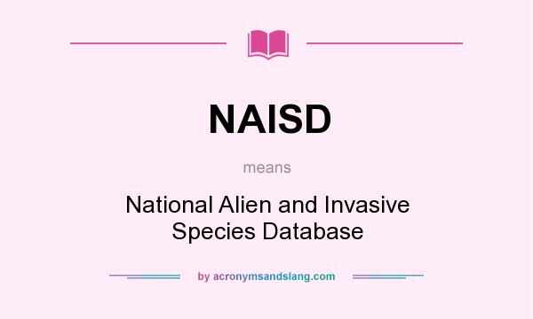 What does NAISD mean? It stands for National Alien and Invasive Species Database