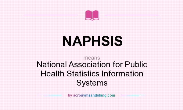 What does NAPHSIS mean? It stands for National Association for Public Health Statistics Information Systems
