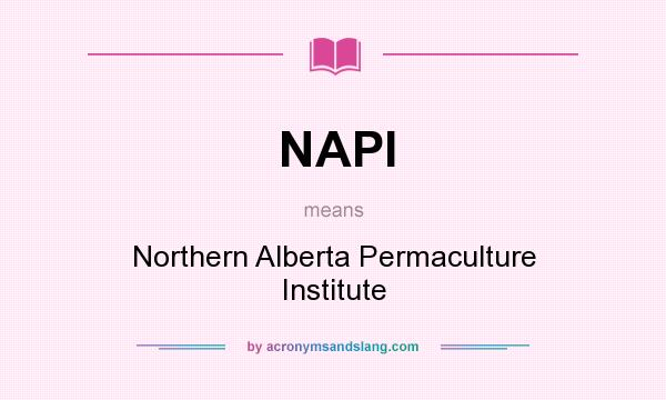 What does NAPI mean? It stands for Northern Alberta Permaculture Institute