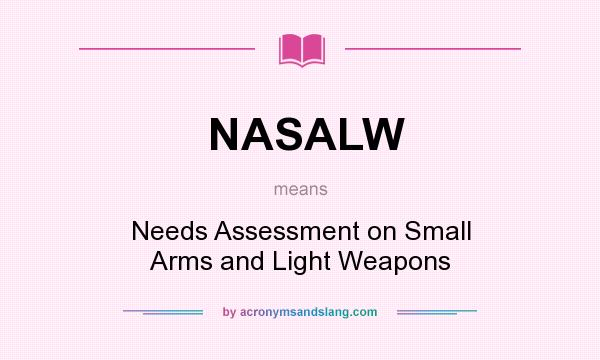 What does NASALW mean? It stands for Needs Assessment on Small Arms and Light Weapons