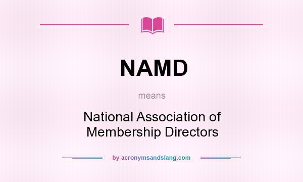 What does NAMD mean? It stands for National Association of Membership Directors