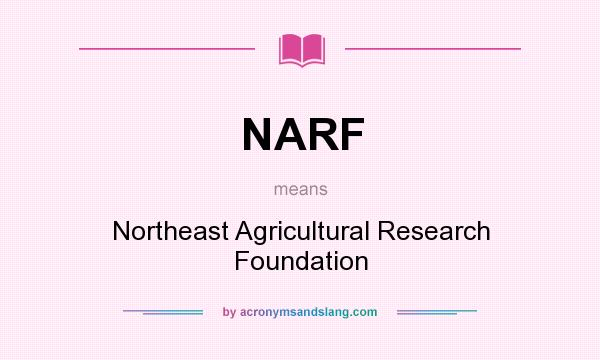 What does NARF mean? It stands for Northeast Agricultural Research Foundation