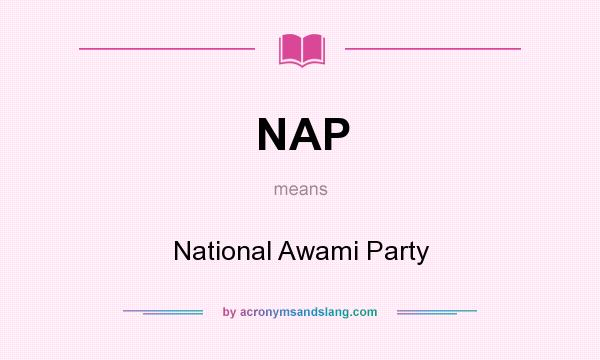 What does NAP mean? It stands for National Awami Party