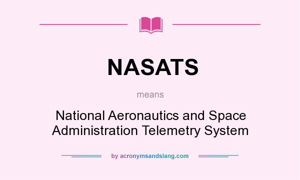 What does NASATS mean? It stands for National Aeronautics and Space Administration Telemetry System