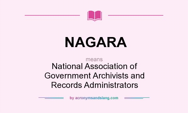 What does NAGARA mean? It stands for National Association of Government Archivists and Records Administrators