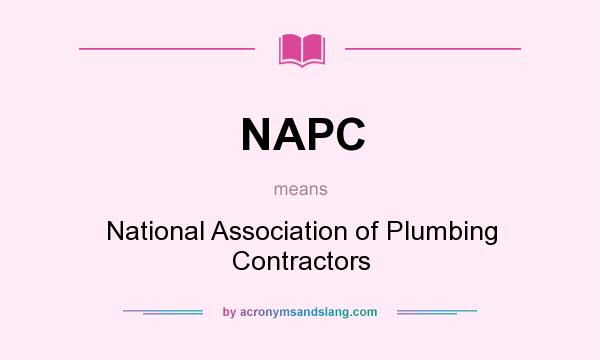What does NAPC mean? It stands for National Association of Plumbing Contractors