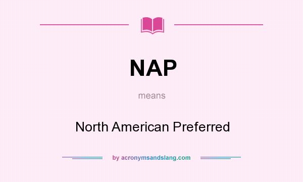 What does NAP mean? It stands for North American Preferred