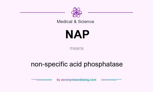 What does NAP mean? It stands for non-specific acid phosphatase