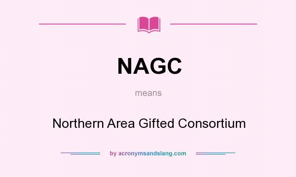 What does NAGC mean? It stands for Northern Area Gifted Consortium