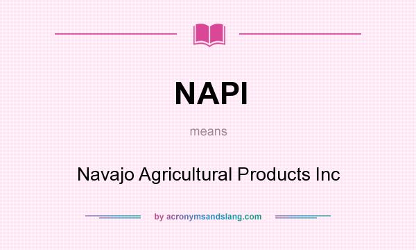What does NAPI mean? It stands for Navajo Agricultural Products Inc